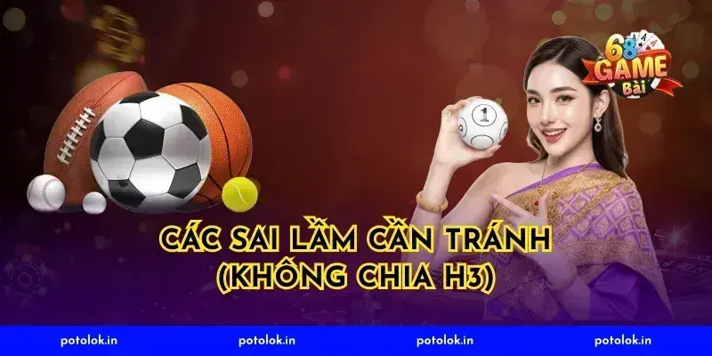 Các sai lầm cần tránh (Không chia H3)