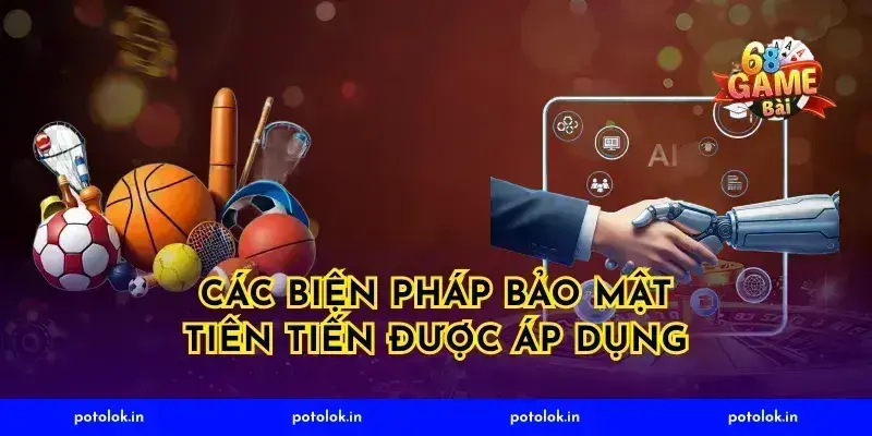 Các biện pháp bảo mật tiên tiến được áp dụng