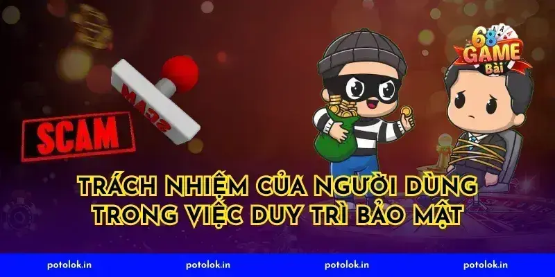 Trách nhiệm của người dùng trong việc duy trì bảo mật