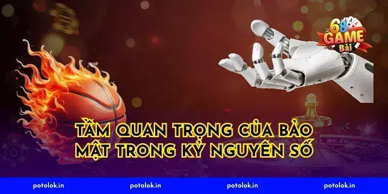 Tầm quan trọng của bảo mật trong kỷ nguyên số