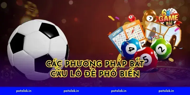 Các phương pháp bắt cầu lô đề phổ biến