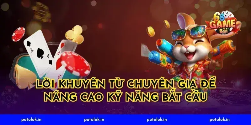 Lời Khuyên Từ Chuyên Gia Để Nâng Cao Kỹ Năng Bắt Cầu