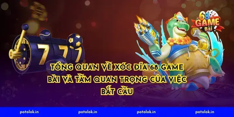 Tổng Quan Về Xóc Đĩa 68 Game Bài và Tầm Quan Trọng Của Việc Bắt Cầu