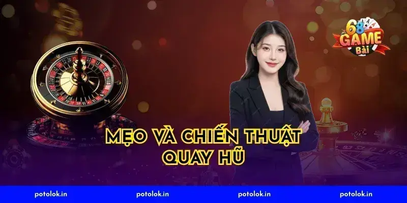 Mẹo và chiến thuật quay hũ