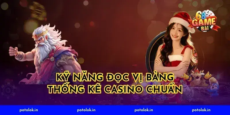 Kỹ năng đọc vị bảng thống kê casino chuẩn