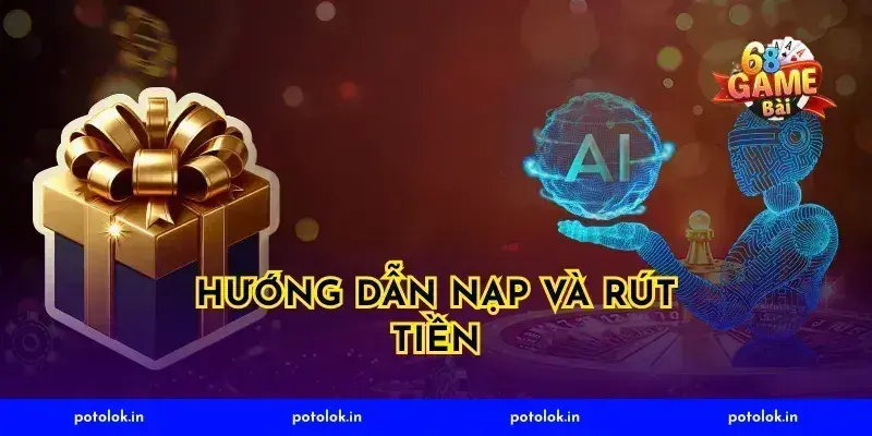 Hướng Dẫn Nạp Và Rút Tiền