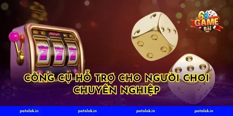 Công Cụ Hỗ Trợ Cho Người Chơi Chuyên Nghiệp