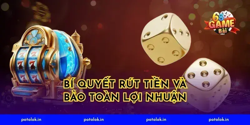Bí Quyết Rút Tiền Và Bảo Toàn Lợi Nhuận