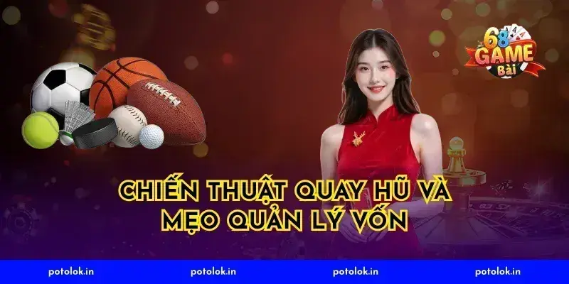 Chiến thuật quay hũ và mẹo quản lý vốn
