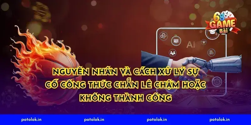 Nguyên nhân và cách xử lý sự cố công thức chẵn lẻ chậm hoặc không thành công