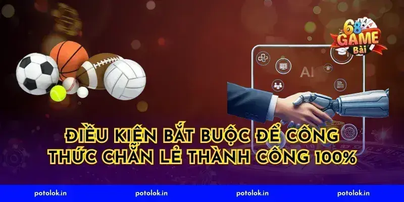 Điều kiện bắt buộc để công thức chẵn lẻ thành công 100%