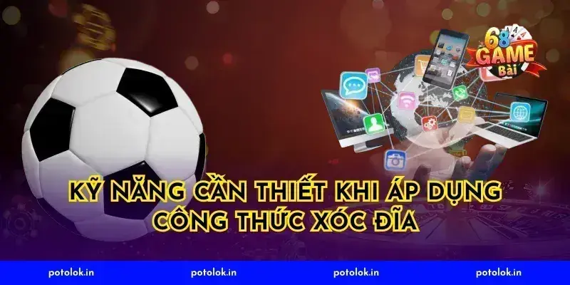 Kỹ Năng Cần Thiết Khi Áp Dụng Công Thức Xóc Đĩa