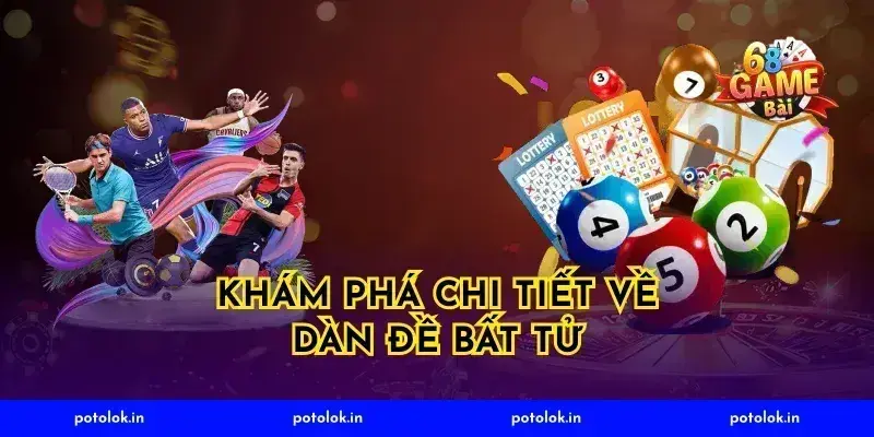 Khám Phá Chi Tiết Về Dàn Đề Bất Tử