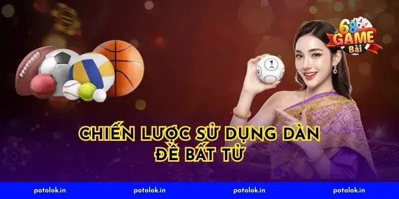Chiến Lược Sử Dụng Dàn Đề Bất Tử