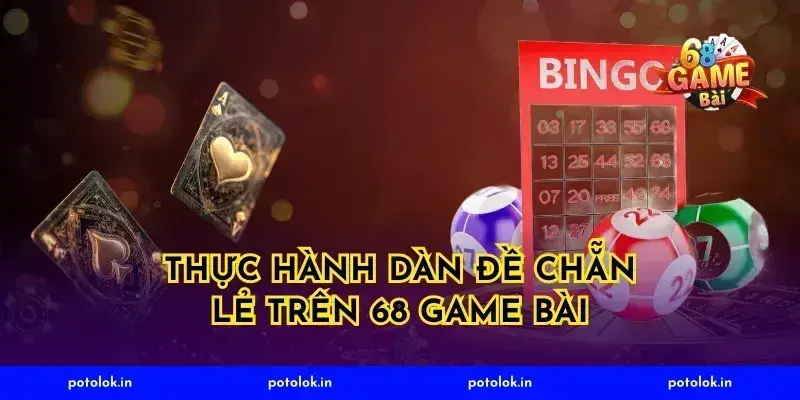 Thực Hành Dàn Đề Chẵn Lẻ Trên 68 Game Bài