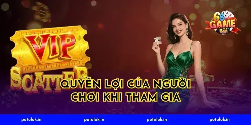 Quyền Lợi Của Người Chơi Khi Tham Gia