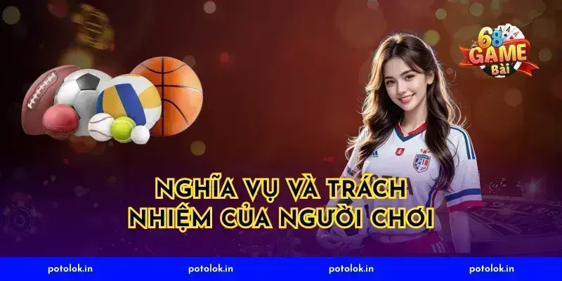 Nghĩa Vụ Và Trách Nhiệm Của Người Chơi