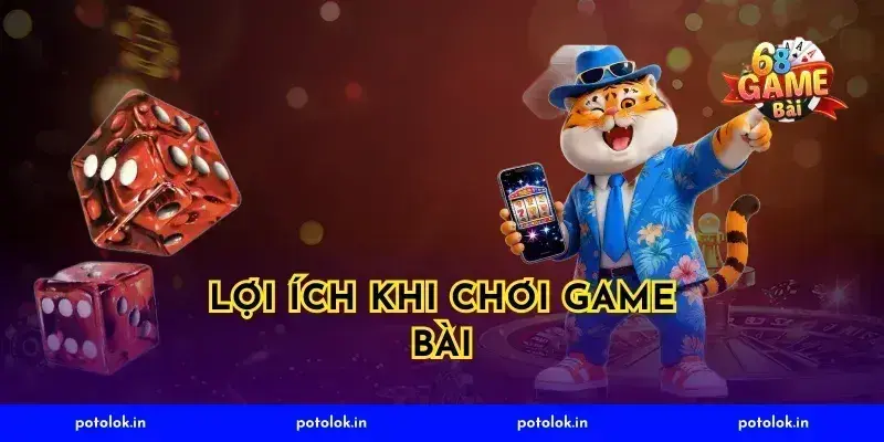 Lợi Ích Khi Chơi Game Bài