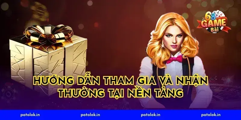 Hướng Dẫn Tham Gia Và Nhận Thưởng Tại Nền Tảng