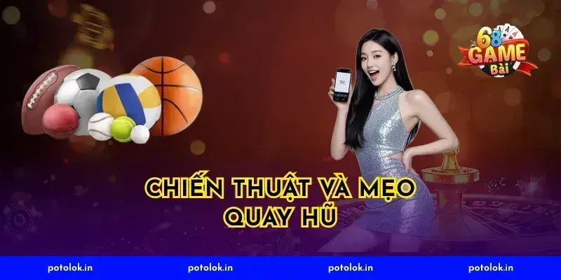 Chiến thuật và mẹo quay hũ