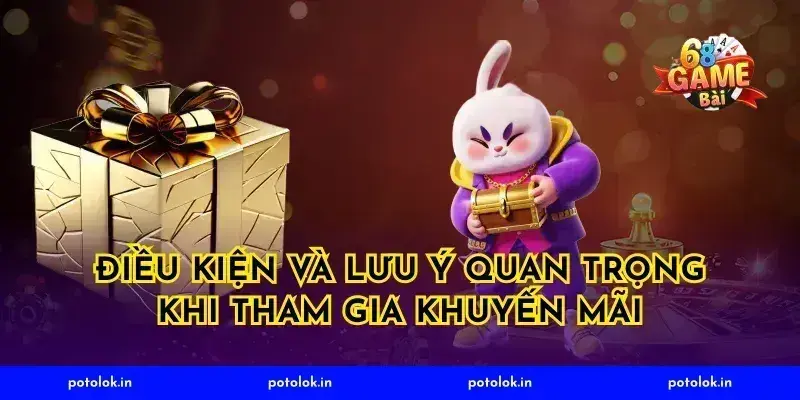 Điều kiện và lưu ý quan trọng khi tham gia khuyến mãi