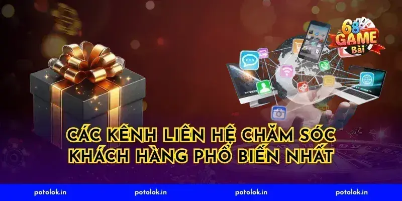 Các kênh liên hệ chăm sóc khách hàng phổ biến nhất
