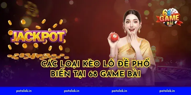 Các Loại Kèo Lô Đề Phổ Biến Tại 68 Game Bài