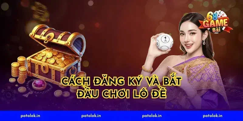Cách Đăng Ký Và Bắt Đầu Chơi Lô Đề