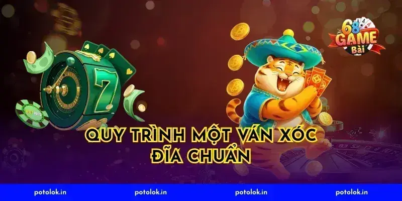 Quy Trình Một Ván Xóc Đĩa Chuẩn