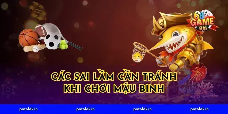 Các sai lầm cần tránh khi chơi mậu binh