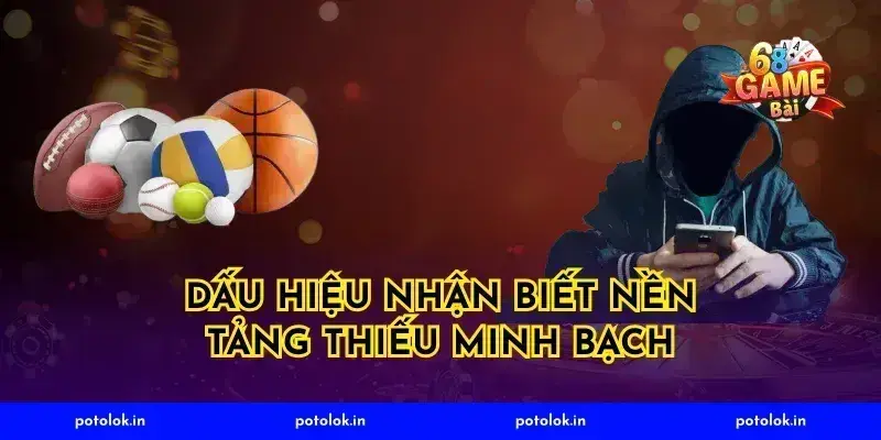 Dấu Hiệu Nhận Biết Nền Tảng Thiếu Minh Bạch