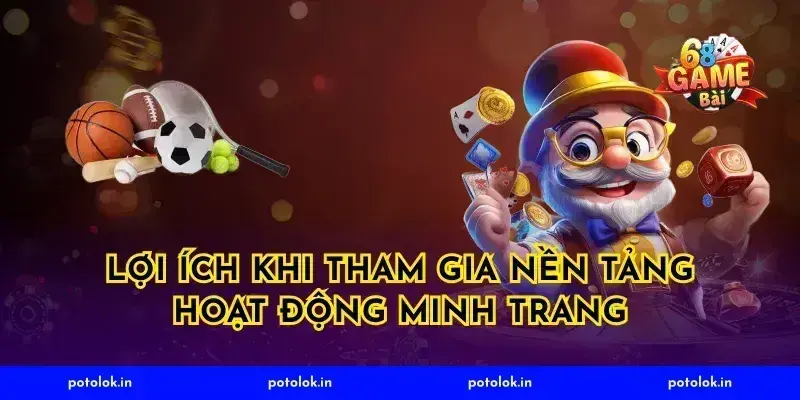 Lợi Ích Khi Tham Gia Nền Tảng Hoạt Động Minh Trang