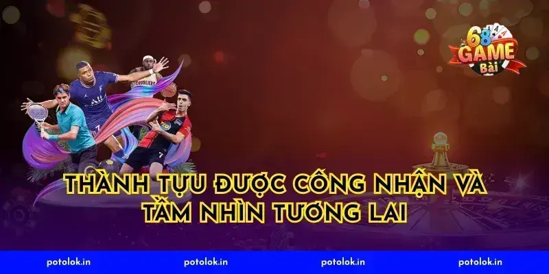 Thành tựu được công nhận và tầm nhìn tương lai