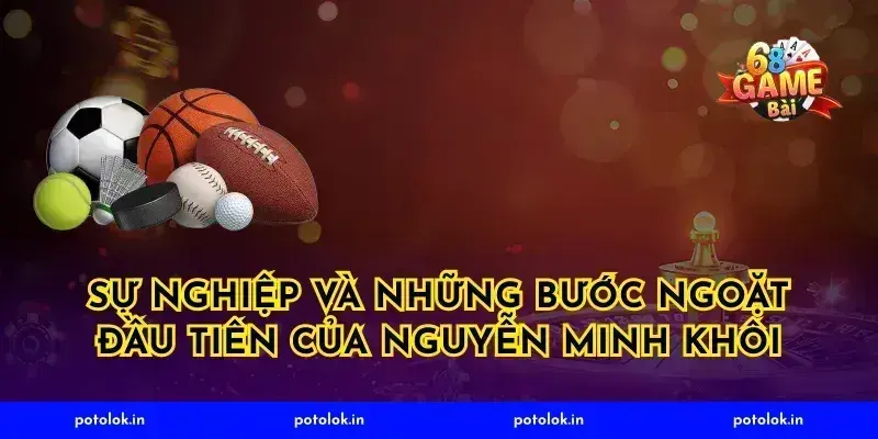 Sự nghiệp và những bước ngoặt đầu tiên của Nguyễn Minh Khôi