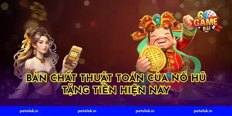 Bản chất thuật toán của nổ hũ tặng tiền hiện nay