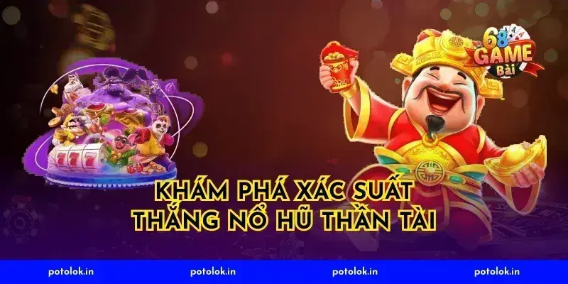 Khám phá xác suất thắng nổ hũ thần tài