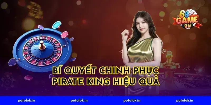 Bí quyết chinh phục Pirate King hiệu quả