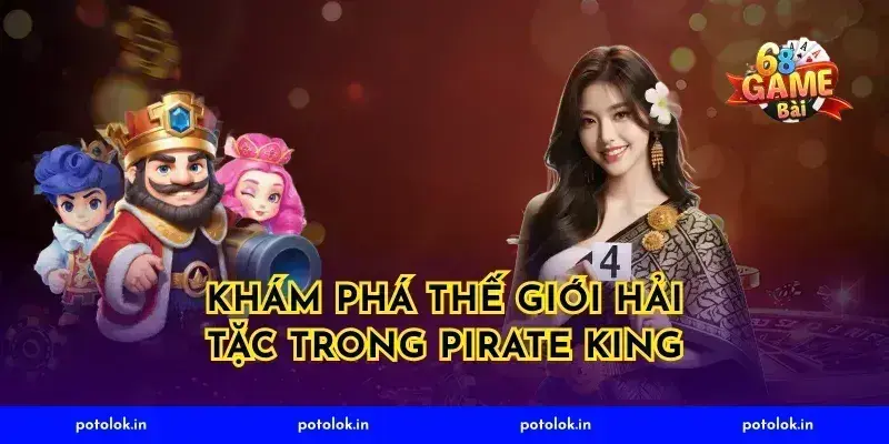 Khám phá thế giới hải tặc trong Pirate King