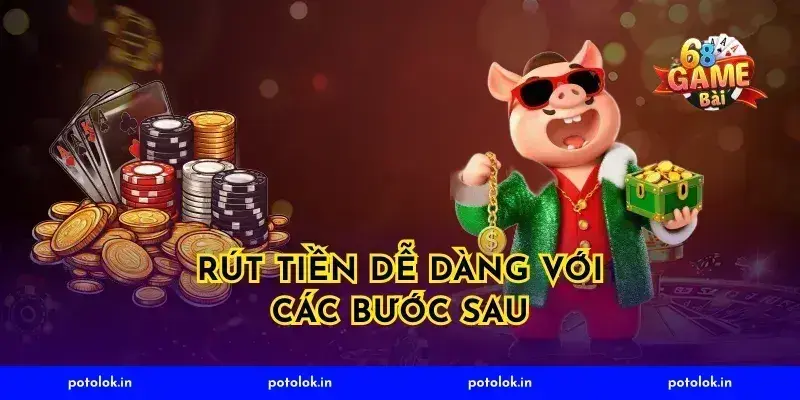 Rút Tiền Dễ Dàng Với Các Bước Sau