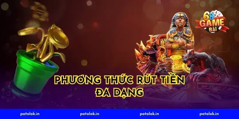 Phương Thức Rút Tiền Đa Dạng