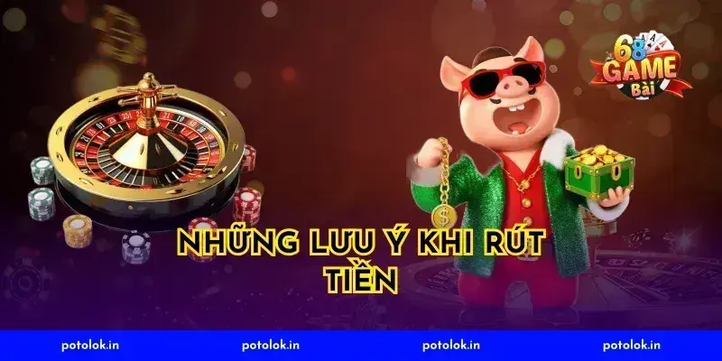 Những Lưu Ý Khi Rút Tiền