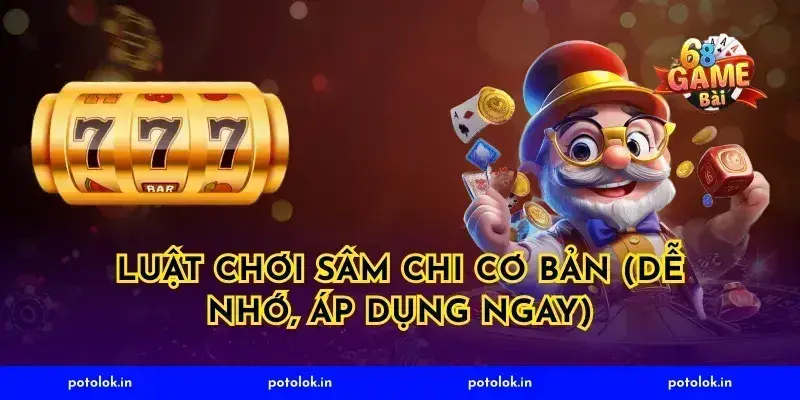 Luật chơi Sâm Chi cơ bản (dễ nhớ, áp dụng ngay)