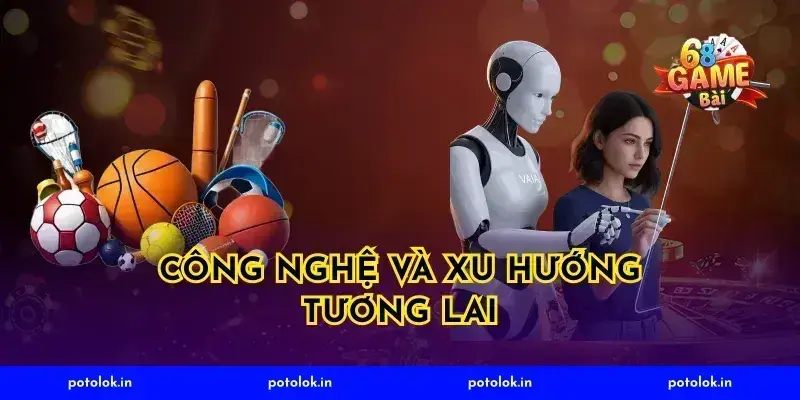 Công Nghệ Và Xu Hướng Tương Lai