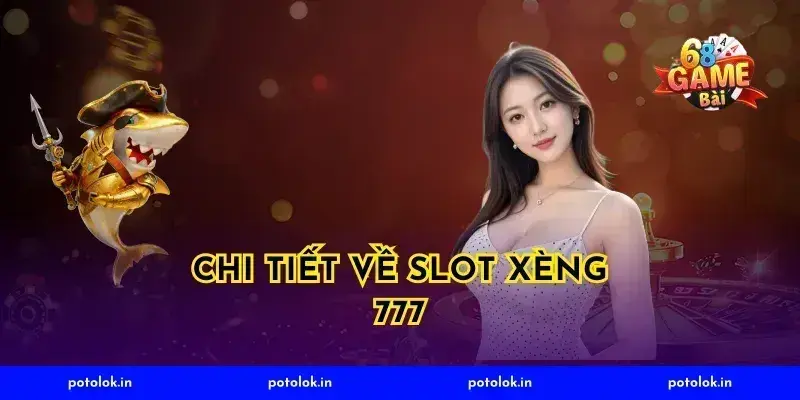 Chi Tiết Về Slot Xèng 777