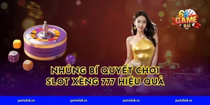 Những Bí Quyết Chơi Slot Xèng 777 Hiệu Quả