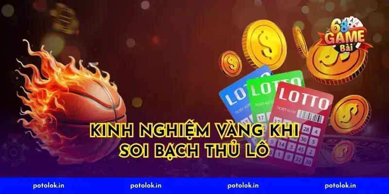 kinh nghiệm vàng khi soi bạch thủ lô