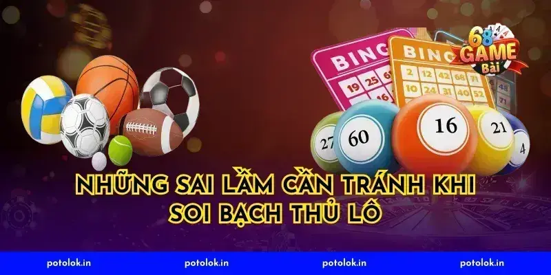 những sai lầm cần tránh khi soi bạch thủ lô