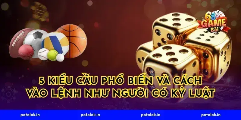 5 kiểu cầu phổ biến và cách vào lệnh như người có kỷ luật