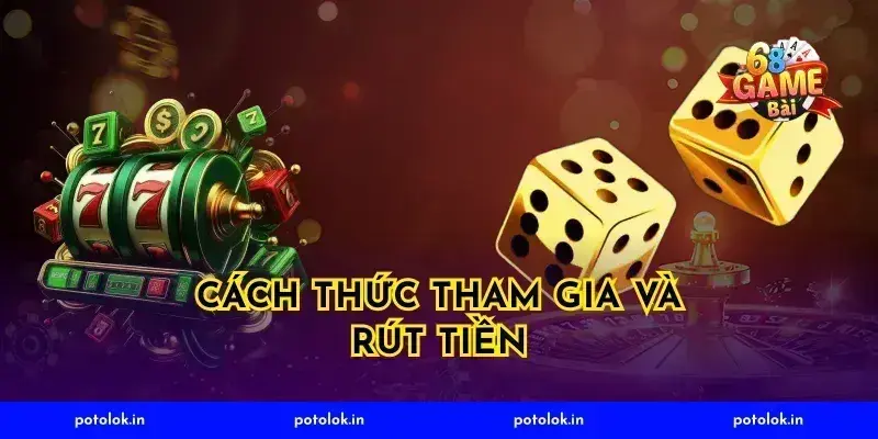 Cách Thức Tham Gia Và Rút Tiền