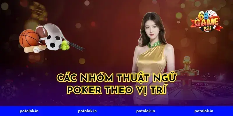 Các nhóm thuật ngữ poker theo vị trí